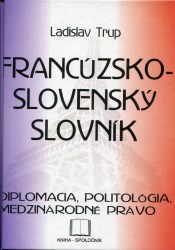Franc.-slov.slovník  -diplomacia, medz.právo, politológia (Trup, Ladislav)